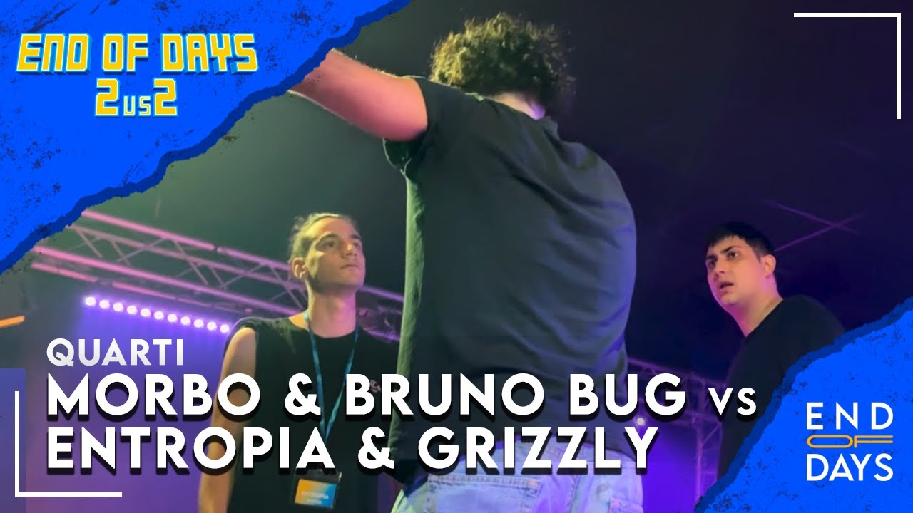 MORBO & BRUNO BUG vs ENTROPIA & GRIZZLY - END OF DAYS 2vs2 - QUARTI - Rap Freestyle Show