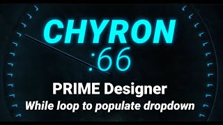 Chyron :66 - PRIME Designer - While Loop to Populate Dropdown