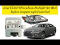 Lexus Es350(2017)RH Head Light Not Work❓How To Diagnose Fault &amp; Replace Computer Light Control Led✔️
