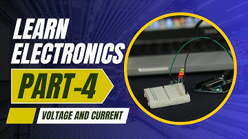 Electronics Tutorial For Absolute Beginner - (Part-4) - Voltage and Current