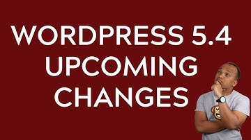 WordPress 5.4 Upcoming Changes