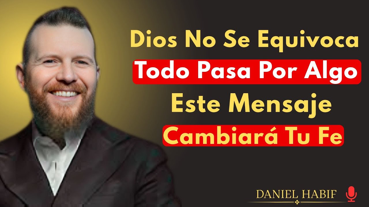 .Dios No Se Equivoca: Todo Pasa Por Algo Este Mensaje Cambiará Tu Fe | {Daniel Habif}{FeEnDios,}