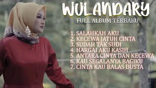 Wulandary Terbaru Salahkah Aku – Kecewa Jatuh Cinta – Antara Cinta dan Kecewa Full Album