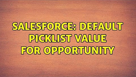 Salesforce: Default picklist value for opportunity (2 Solutions!!)