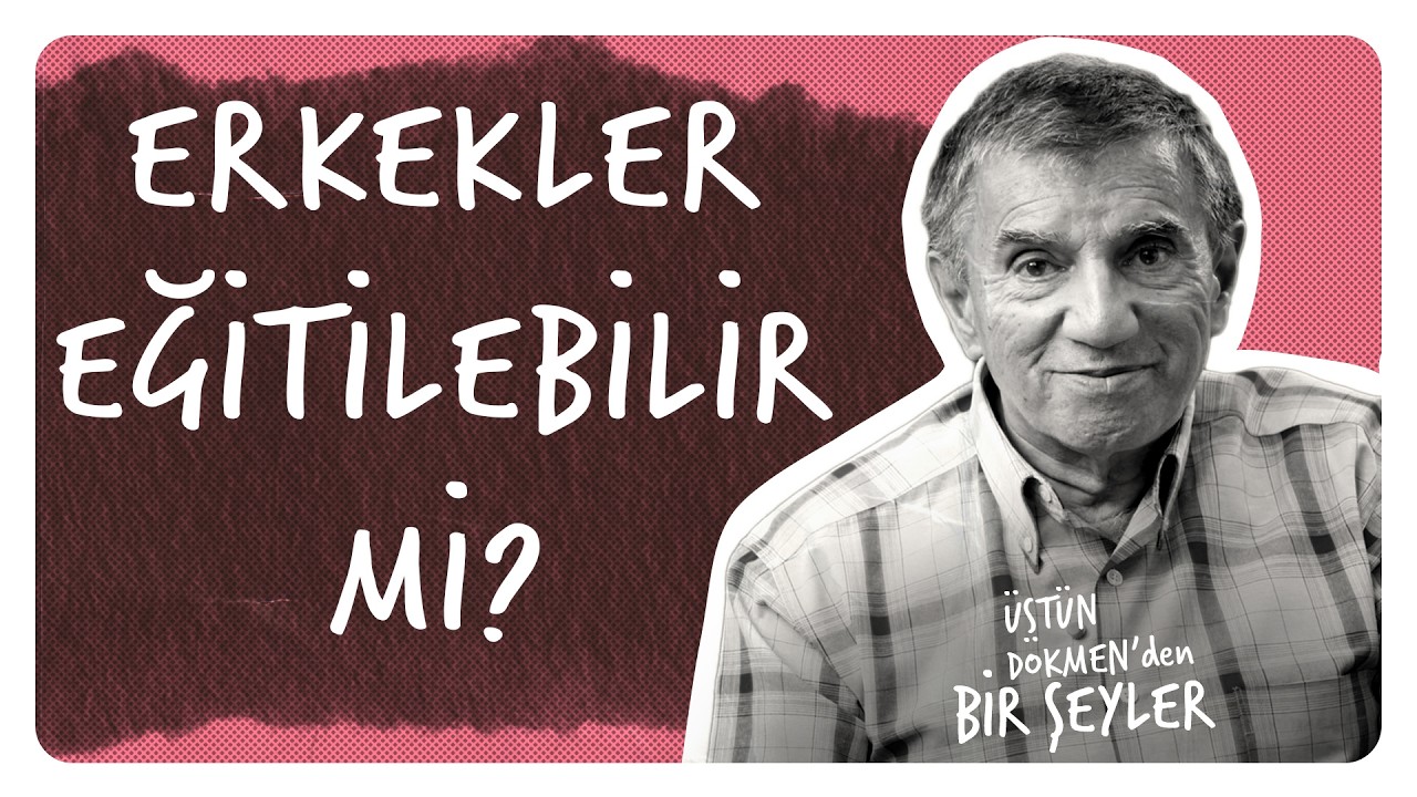 Sevgiyi Söylemek I Erkekler Eğitilebilir mi? I Üstün Dökmen'den Bir Şeyler #40
