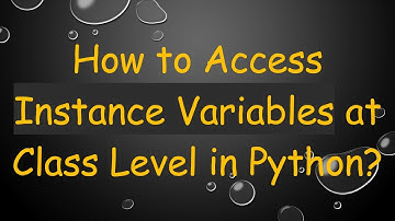 How to Access Instance Variables at Class Level in Python?