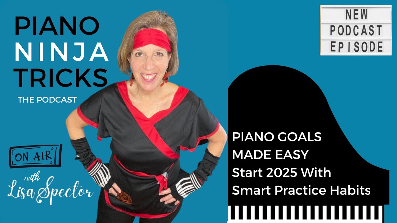 Piano Goals Made Easy: Start 2025 With Smart Practice Habits (Podcast, ep 51)