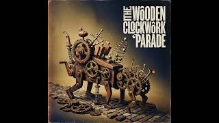 The Wooden Clockwork Parade