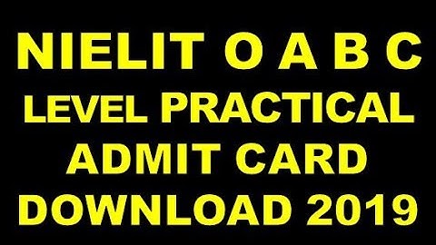 NIELIT O A B C LEVEL PRACTICAL ADMIT CARD DOWNLOAD  JANUARY 2019 PRINTED NOW