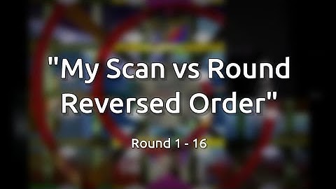 My Scan Vs Round 1-16 Reversed Order (PC EDITION)