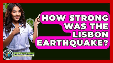 How Strong Was The Lisbon Earthquake? - Earth Science Answers