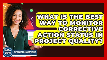 What Is The Best Way To Monitor Corrective Action Status In Project Quality?