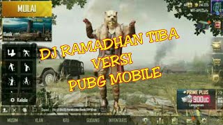 DJ RAMADHAN TIBA VERSI - PUBG MOBILE