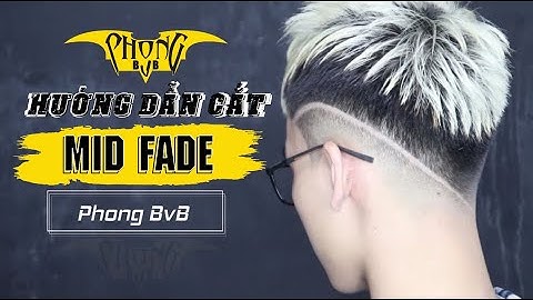 Hướng Dẫn Cắt Mid Fade |Dạy Cắt Tóc Nam Phong BvB