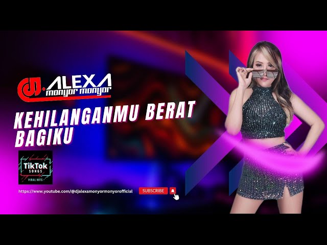 DJ ALEXA MONYOR MONYOR - KEHILANGANMU BERAT BAGIKU (Kangen Band Cover) class=