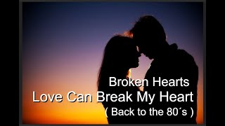 Broken Hearts  - Love Can Break My Heart ( Back To The 80´S ) Short Version - 2023