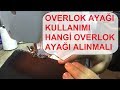 Overlok Ayağı Kullanımı Hangi Ayak Alınmalı Karşılaştırma