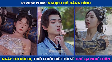 Nghịch Đồ Đăng Đỉnh | Ngày tôi rời đi, trời chưa biết tôi sẽ trở lại như thần