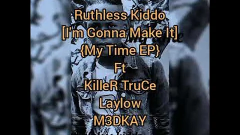 Ruthless kiddo _I'm gonna make it ft Killer Truce,...