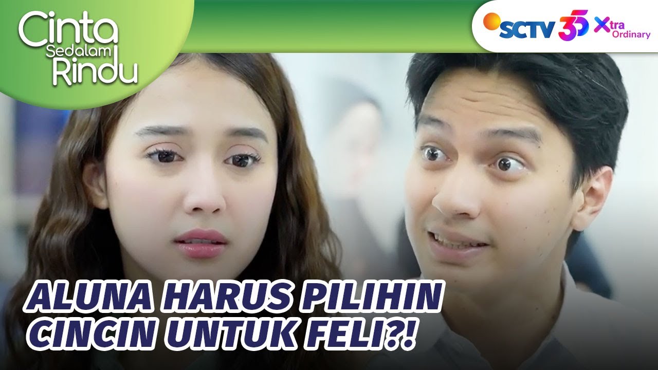 SAKITT!! Ezra Minta Tolong Aluna Pilihin Cincin?! | Cinta Sedalam Rindu - Episode 25 dan 26