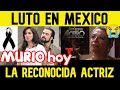 MURIO LA RECONOCIDA ACTRIZ MEXICANA (La familia no ha querido confirmar las causas de su muerte)
