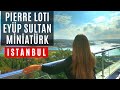THINGS TO DO IN PIERRE LOTI | EYÜP SULTAN | MINIATURK