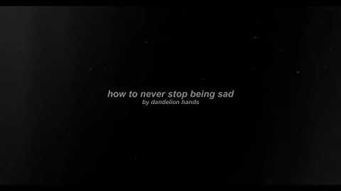 how to never stop being sad