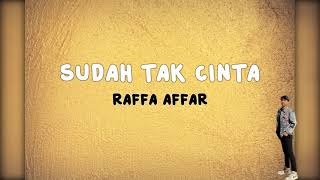 Raffa Affa - Sudah Tak Cinta   Lirik