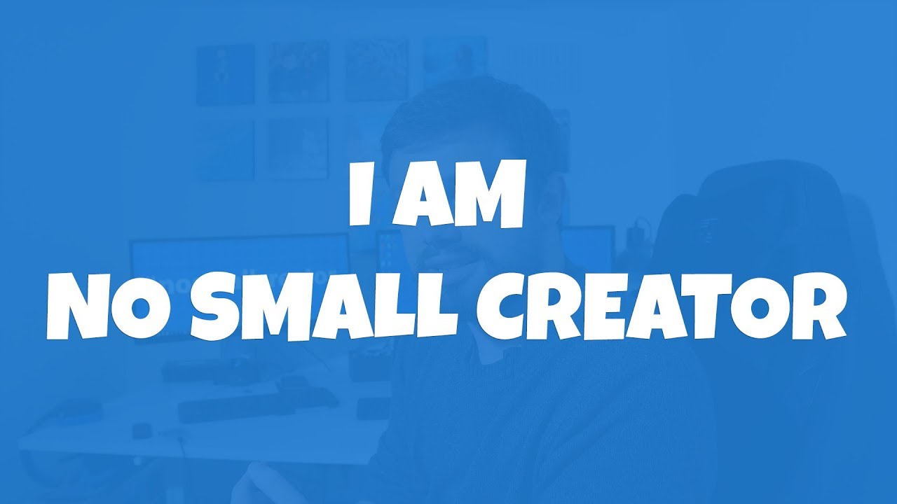 I Am No Small Creator