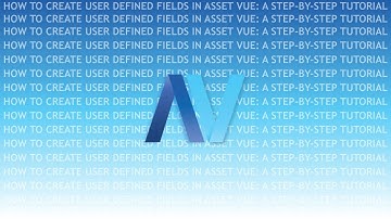 How to Create User Defined Fields in Asset Vue: A Step-by-Step Tutorial