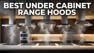 Top 5 Best Under Cabinet Range Hoods 2026 – Best Kitchen Ventilation Systems!