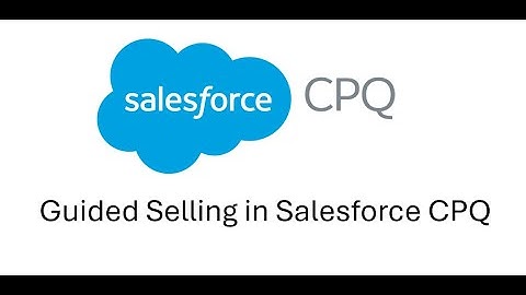 Guided Selling- Salesforce CPQ- Part 1