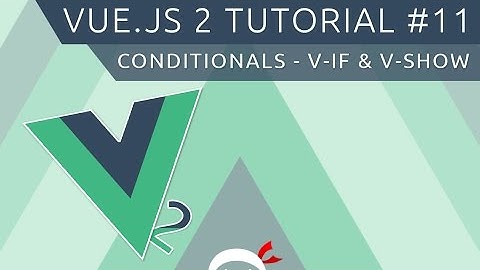 Vue JS 2 Tutorial #11 - Conditionals