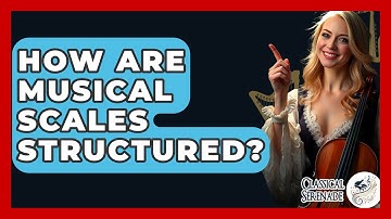 How Are Musical Scales Structured? - Classical Serenade