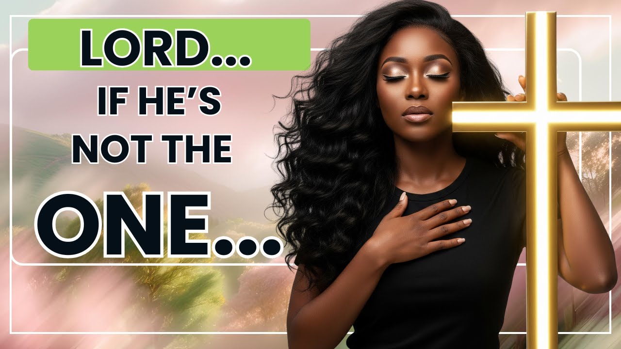 Letting Go Prayer | If He's Not the One, God Take Him Away