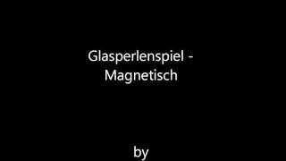 Glasperlenspiel - Magnetisch (Beweg dich mit mir)