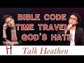 Bible Code, Time Travel and God's Hate! | Brandon - AZ Calls Back | Talk Heathen 03.47