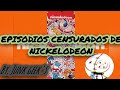 EPISODIOS CENSURADOS DE NICKELODEON | @deckard98