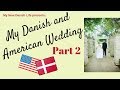 My Danish🇩🇰 and American🇺🇸 Wedding (Part 2) / Expat Life in Denmark
