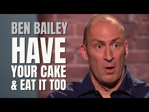 Have Your Cake And Eat It Too | Ben Bailey Comedy