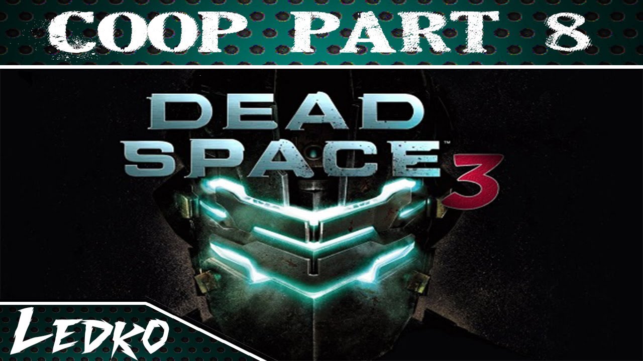 [Ledko & Sets] Dead Space 3 (Part 8)