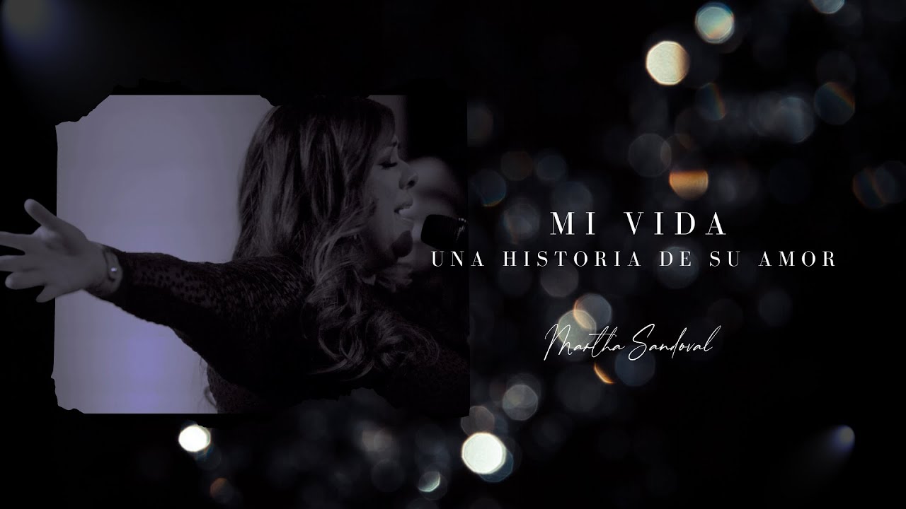 Martha Sandoval – Mi Vida; Una Historia De Su Amor – Cortometraje Oficial | Música Cristiana
