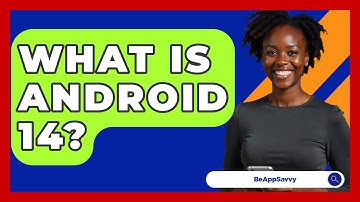 What Is Android 14? - Be App Savvy