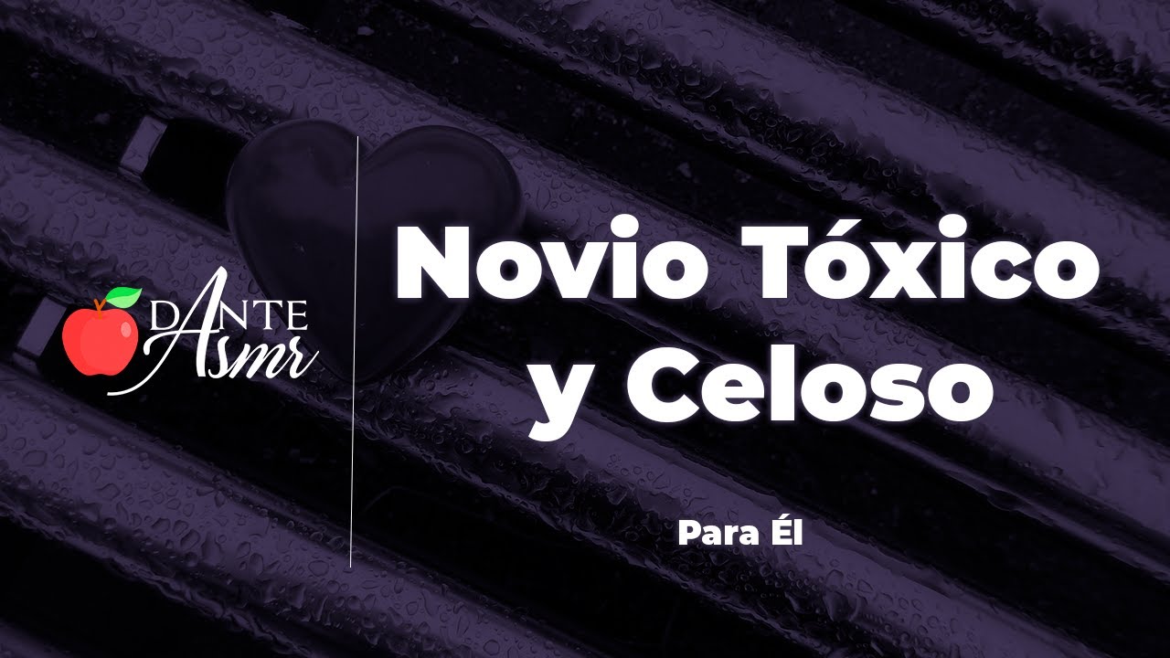 Novio tóxico y Celoso para Él