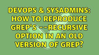 Celebrity DevOps & SysAdmins: How to reproduce grep's --recursive option in an old version of grep? Profile
