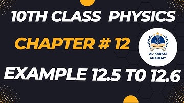 10th class physics chapter 12 example 12.6 to 12.6
