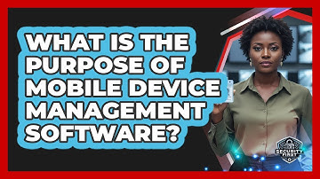 What Is The Purpose Of Mobile Device Management Software?