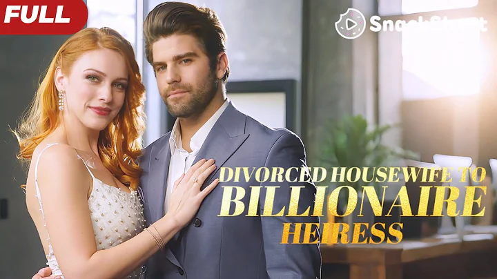 【FULL】Divorced Housewife to Billionaire Heiress #lovestory #movie #relationship #drama