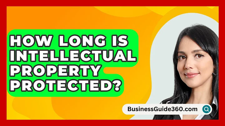 How Long Is Intellectual Property Protected? - BusinessGuide360.com