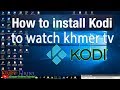 How to download and install kodi and khmer tv addon on window 10  to watch live tv full 100
